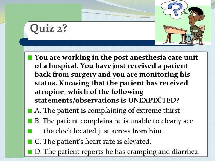 Quiz 2? You are working in the post anesthesia care unit of a hospital.