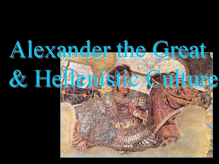 Alexander the Great & Hellenistic Culture 