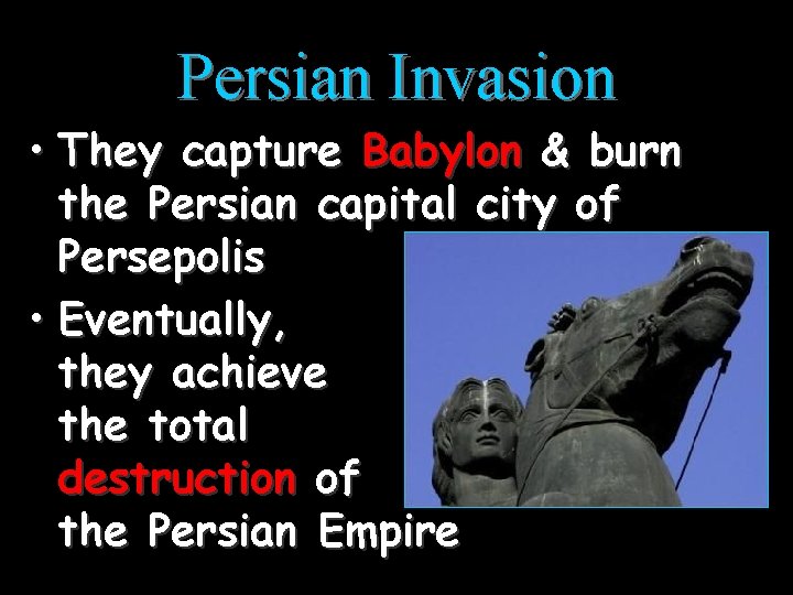 Persian Invasion • They capture Babylon & burn the Persian capital city of Persepolis