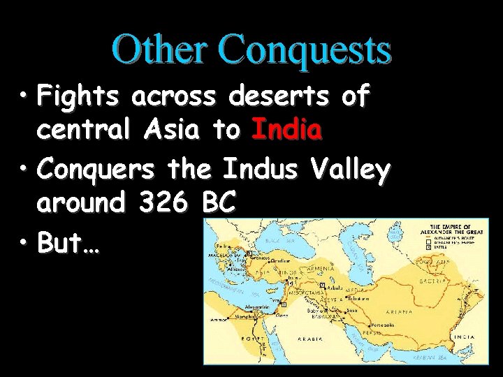 Other Conquests • Fights across deserts of central Asia to India • Conquers the