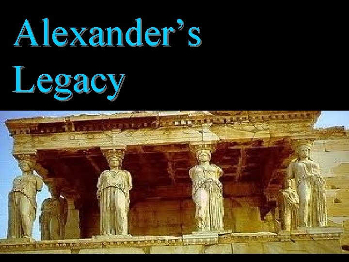 Alexander’s Legacy 