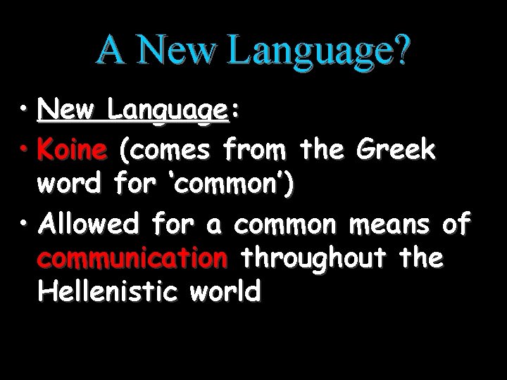 A New Language? • New Language: • Koine (comes from the Greek word for