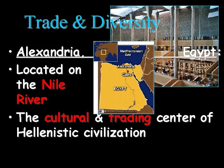 Trade & Diversity • Alexandria, Egypt: • Located on the Nile River • The