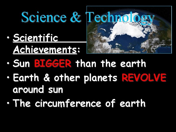 Science & Technology • Scientific Achievements: • Sun BIGGER than the earth • Earth