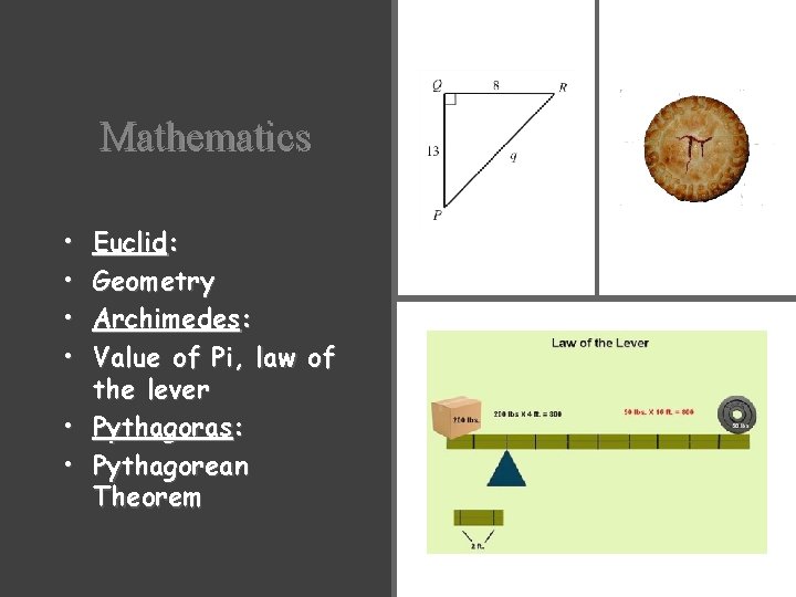 Mathematics • • Euclid: Geometry Archimedes: Value of Pi, law of the lever •