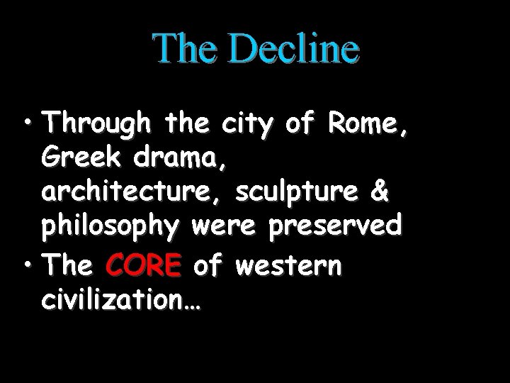 The Decline • Through the city of Rome, Greek drama, architecture, sculpture & philosophy