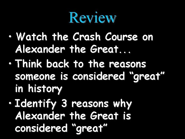 Review • Watch the Crash Course on Alexander the Great. . . • Think