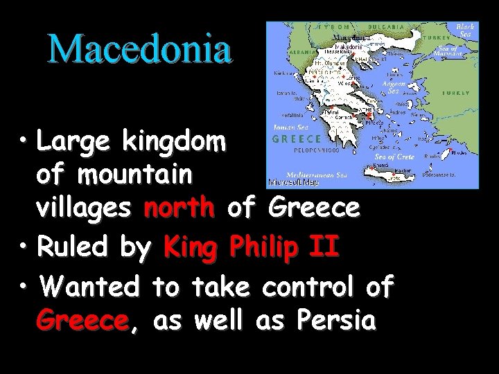 Macedonia • Large kingdom of mountain villages north of Greece • Ruled by King