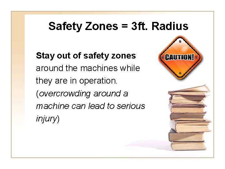 Safety Zones = 3 ft. Radius Stay out of safety zones around the machines