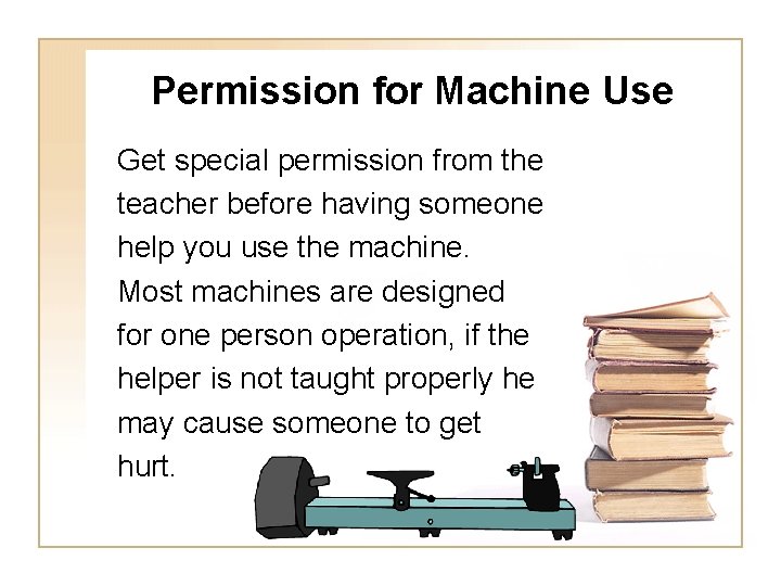 Permission for Machine Use Get special permission from the teacher before having someone help