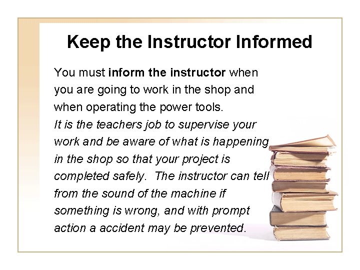 Keep the Instructor Informed You must inform the instructor when you are going to