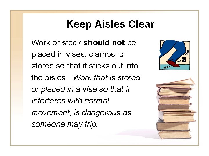 Keep Aisles Clear Work or stock should not be placed in vises, clamps, or