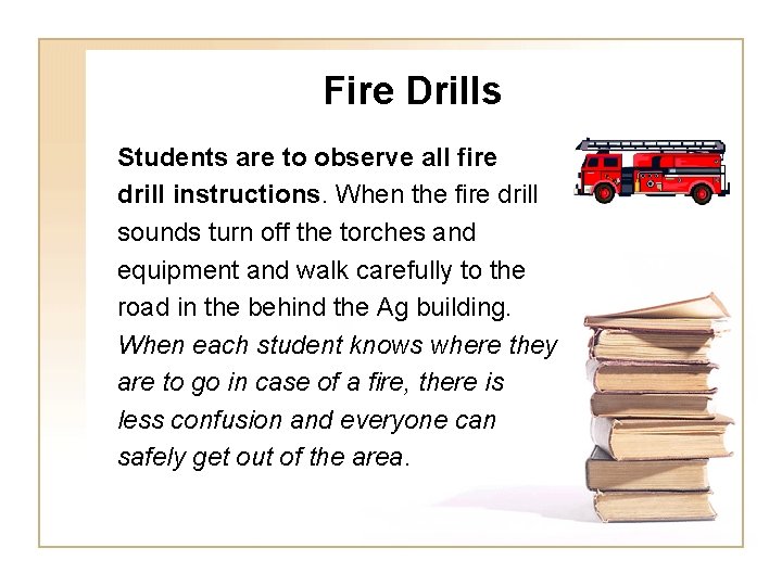 Fire Drills Students are to observe all fire drill instructions. When the fire drill