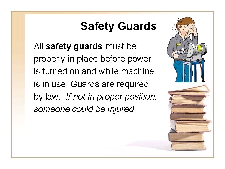 Safety Guards All safety guards must be properly in place before power is turned