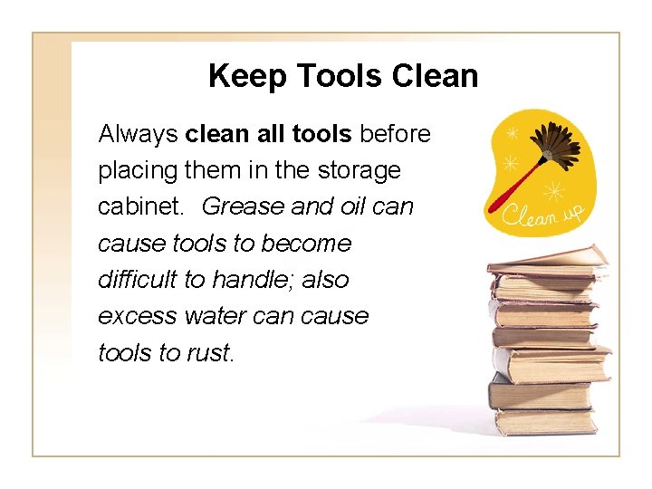 Keep Tools Clean Always clean all tools before placing them in the storage cabinet.