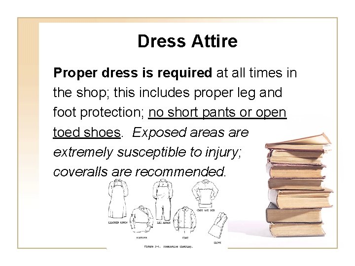 Dress Attire Proper dress is required at all times in the shop; this includes
