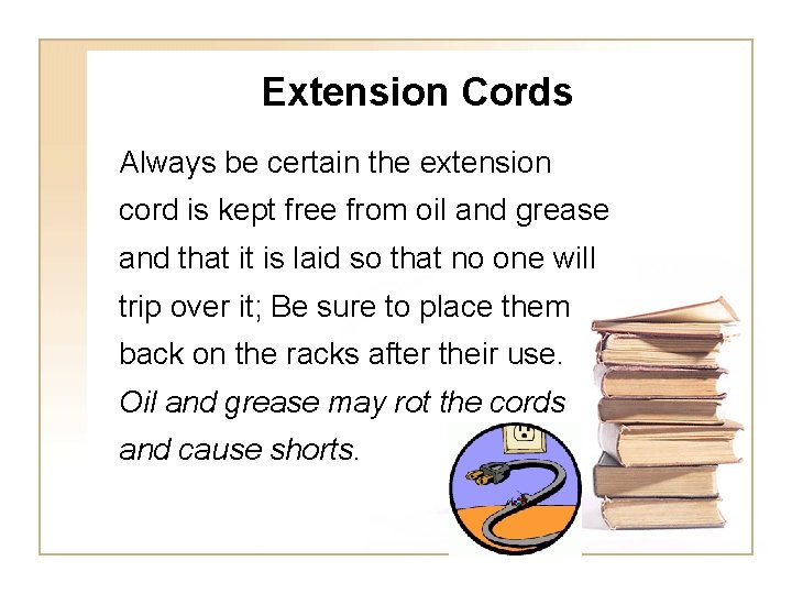 Extension Cords Always be certain the extension cord is kept free from oil and