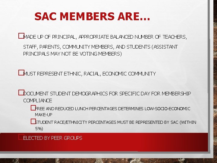 SAC MEMBERS ARE… �MADE UP OF PRINCIPAL, APPROPRIATE BALANCED NUMBER OF TEACHERS, STAFF, PARENTS,