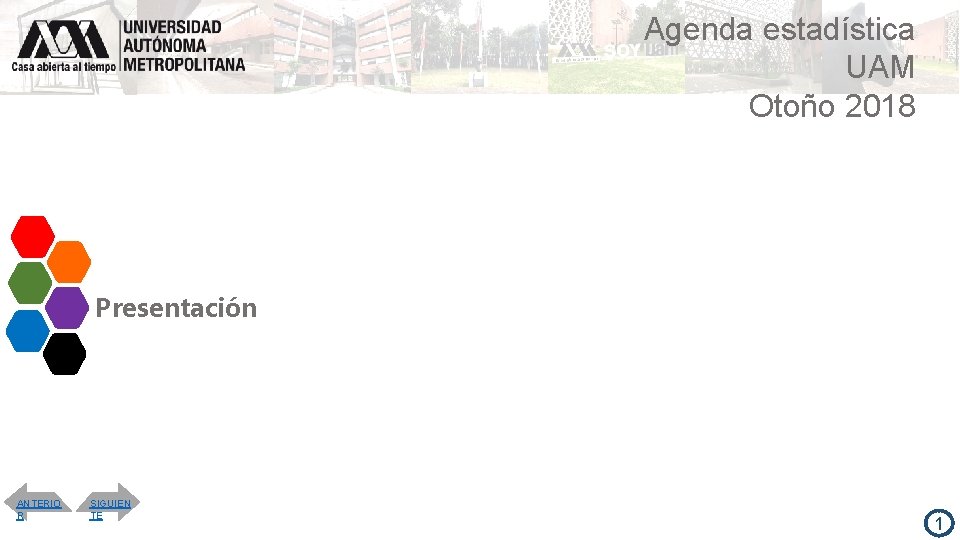 Agenda estadística UAM Otoño 2018 Presentación ANTERIO R SIGUIEN TE 1 