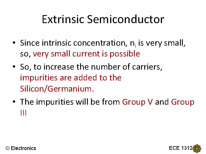 Extrinsic Semiconductor • Since intrinsic concentration, ni is very small, so, very small current