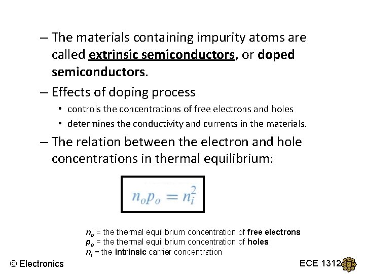 – The materials containing impurity atoms are called extrinsic semiconductors, or doped semiconductors. –