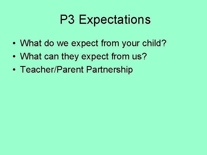 P 3 Expectations • What do we expect from your child? • What can