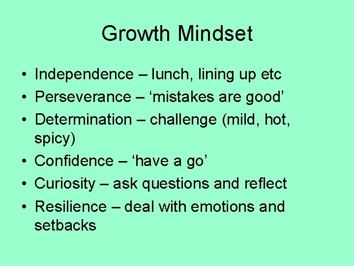 Growth Mindset • Independence – lunch, lining up etc • Perseverance – ‘mistakes are