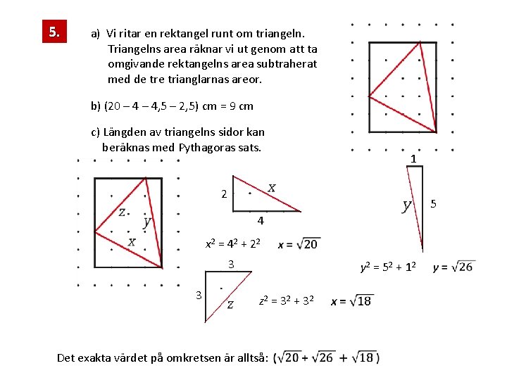 5. a) Vi ritar en rektangel runt om triangeln. Triangelns area räknar vi ut