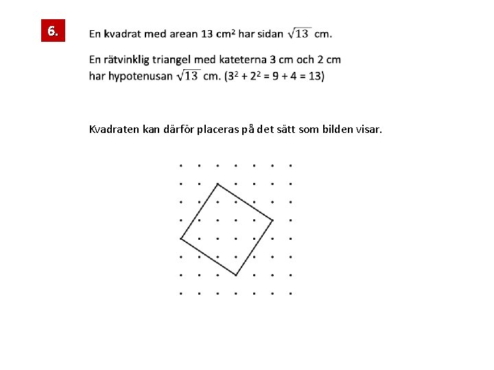 6. Kvadraten kan därför placeras på det sätt som bilden visar. 