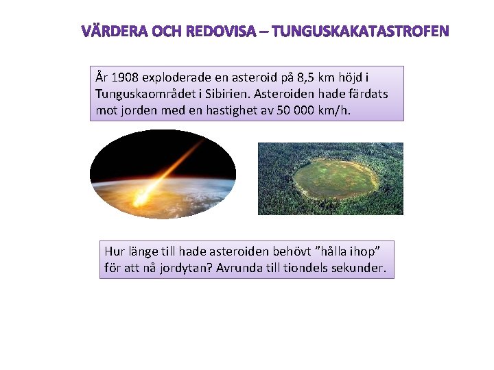 År 1908 exploderade en asteroid på 8, 5 km höjd i Tunguskaområdet i Sibirien.