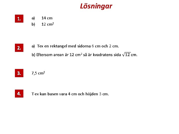 Lösningar 1. a) b) 14 cm 12 cm 2 2. a) Tex en rektangel