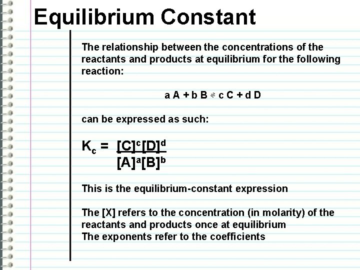 Equilibrium Constant The relationship between the concentrations of the reactants and products at equilibrium