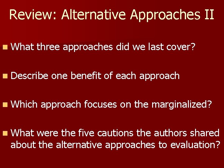 Review: Alternative Approaches II n What three approaches did we last cover? n Describe