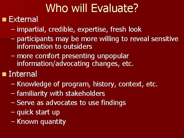 n External Who will Evaluate? – impartial, credible, expertise, fresh look – participants may