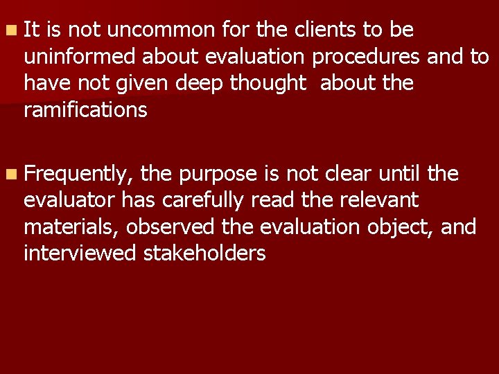 n It is not uncommon for the clients to be uninformed about evaluation procedures