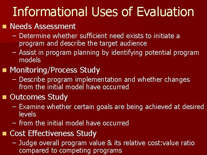 Informational Uses of Evaluation n Needs Assessment – Determine whether sufficient need exists to