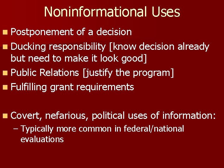 Noninformational Uses n Postponement of a decision n Ducking responsibility [know decision already but