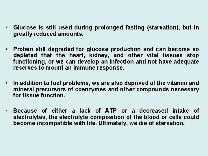  • Glucose is still used during prolonged fasting (starvation), but in greatly reduced