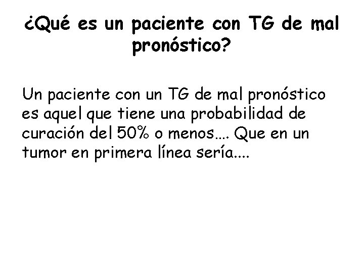 ¿Qué es un paciente con TG de mal pronóstico? Un paciente con un TG