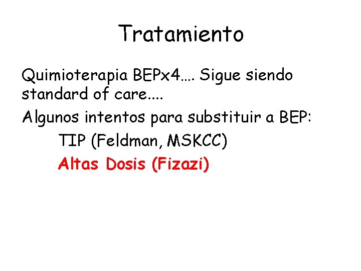 Tratamiento Quimioterapia BEPx 4…. Sigue siendo standard of care. . Algunos intentos para substituir