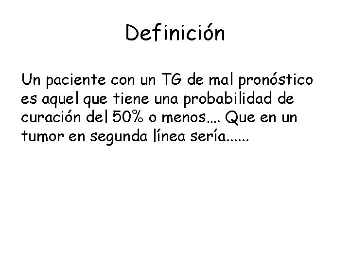 Definición Un paciente con un TG de mal pronóstico es aquel que tiene una