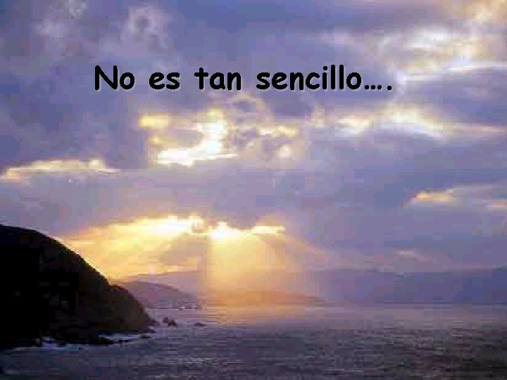 No es tan sencillo…. 