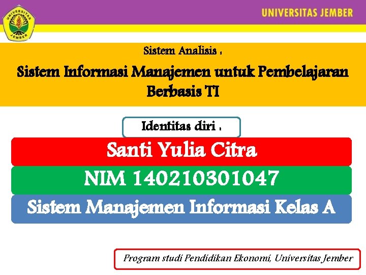 Sistem Analisis : Sistem Informasi Manajemen untuk Pembelajaran Berbasis TI Identitas diri : Santi