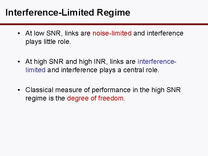 Interference-Limited Regime • At low SNR, links are noise-limited and interference plays little role.