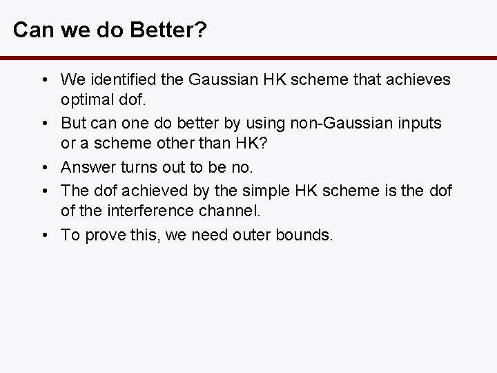 Can we do Better? • We identified the Gaussian HK scheme that achieves optimal