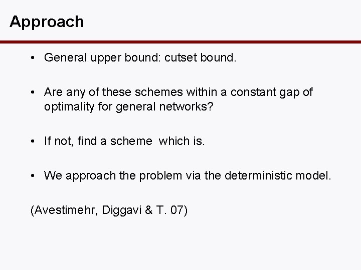 Approach • General upper bound: cutset bound. • Are any of these schemes within