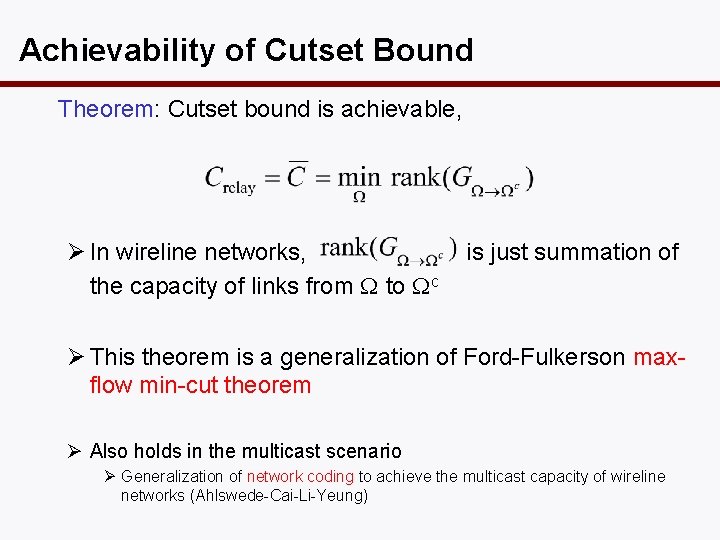 Achievability of Cutset Bound Theorem: Cutset bound is achievable, Ø In wireline networks, the