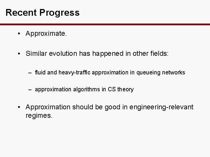Recent Progress • Approximate. • Similar evolution has happened in other fields: – fluid