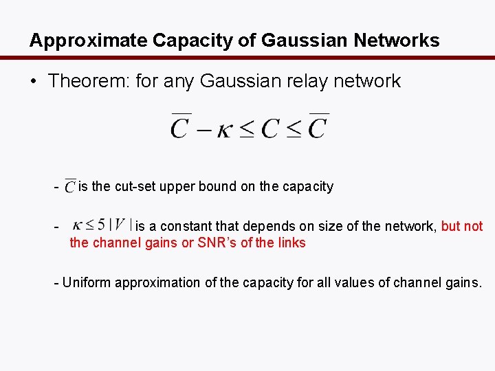 Approximate Capacity of Gaussian Networks • Theorem: for any Gaussian relay network - is