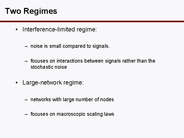 Two Regimes • Interference-limited regime: – noise is small compared to signals. – focuses